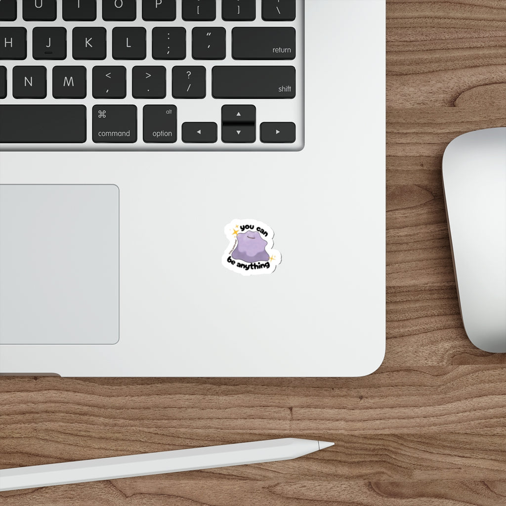 You Can Be Anything Just Like Ditto